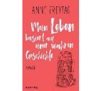 Mein Leben basiert auf einer wahren Geschichte [German] by Freytag, Anne NEUF