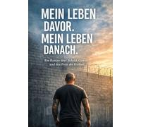 Mein Leben davor. Mein Leben danach.: Ein Roman über Schuld, Gewalt und den Preis der Freiheit