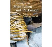 Mein Leben mit Parkinson: Wider die Fesselung des Ich