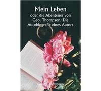 Mein Leben oder die Abenteuer von Geo. Thompson Die Autobiografie eines Autors. - George Thompson - Alpha Editions - Livre en Anglais George ThompsonGeorge Thompson (Auteur)