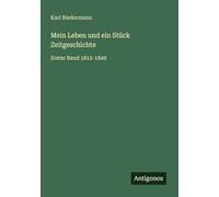 Mein Leben und ein Stück Zeitgeschichte: Erster Band 1812-1849