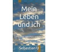 Mein Leben und ich: Ein Leben zwischen Schmerz, Ironie und Hoffnung
