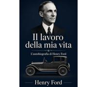 Mein Leben und Werk: Die Autobiographie von Henry Ford