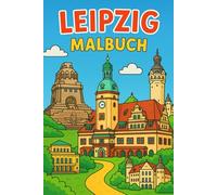 Mein Leipzig Malbuch für Kinder ab 6 Jahren - 21 liebevolle Motive zum Ausmalen: Entdecke die schönsten Sehenswürdigkeiten Leipzigs zum Ausmalen - als ... für Zuhause, Reisen & Schultüten