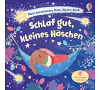 Mein leuchtendes Gute-Nacht-Buch: Schlaf gut, kleines Häschen: mit immer mehr sanften Schlummerlichtern auf jeder Doppelseite - für Kinder ab 6 Monaten