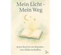 Mein Licht - Mein Weg: Ein leeres Kreativheft für muslimische Kinder ab 3 Jahren