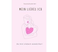Mein liebes Ich: Du bist einfach wunderbar!