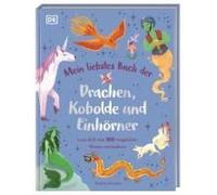 Mein Liebstes Buch Der Drachen, Kobolde Und Einhörner