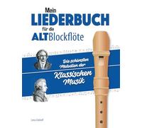 Mein Liederbuch für die Alt-Blockflöte: Die schönsten Melodien der klassischen Musik
