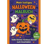 Mein lustiges Halloween Malbuch: 40 schaurig-schöne Ausmalbilder mit Kürbissen, Geistern, Hexen, Katzen & Fledermäusen I tolles Geschenk für Kinder ab 5 Jahre I Ideal f Kinderfeste Party-Mitgebsel