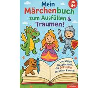 Mein Märchenbuch zum Ausfüllen und Träumen: Mitmachbuch mit Lückentexten, Ausmalbilder, zum Lesenlernen, Perfekt für Schultüte, Langeweile u. Urlaub: ... Mitmachbuch für kleine Geschichtenerfinder