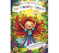 Mein magisches Ausmalabenteuer - Lia Zaubermädchen und die verlorene Farbe: Stundenlanger Malspaß für dein Kind ab 5 Jahren. Entdecke Lia´s ... Orte mit deinen Farben zum Leben zu erwecken!