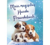Mein magisches Hunde Freundebuch: Als wunderschöne Erinnerung und als Geschenk zum Schulanfang mit Zauberfragen für die Stärkung des Selbstwerts für Grundschüler / innen