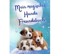 Mein magisches Hunde Freundebuch: Als wunderschöne Erinnerung und als Geschenk zum Schulanfang mit Zauberfragen für die Stärkung des Selbstwerts für Grundschüler / innen