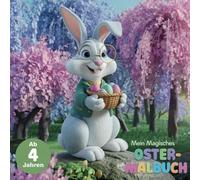Mein magisches Ostermalbuch: Frohes Osterfest dank dem fantasievollen Malbuch - mit 50 Motiven zum Ausmalen für Kinder ab 4 Jahren (perfektes Geschenk fuer Ostern)