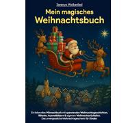 Mein magisches Weihnachtsbuch: Ein liebevolles Mitmachbuch mit spannenden Weihnachtsgeschichten, Rätseln, Ausmalbildern & eigenem Weihnachtsrückblick. Das unvergessliche Weihnachtsgeschenk für Kinder