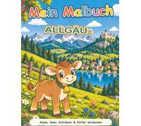 Mein Malbuch Allgäu: Alpen, Seen, Schlösser & Dörfer entdecken