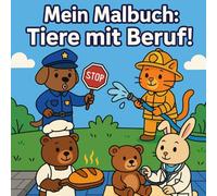 Mein Malbuch: Tiere mit Beruf!: Ein Ausmalbuch für Kinder von 3-6 Jahren mit tierischen Alltagshelden