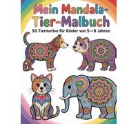 Mein Mandala-Tier-Malbuch: 50 Tiermotive für Kinder von 5-8 Jahren: Mandala-Tiere zum Ausmalen - kreativ, freundlich und entspannend