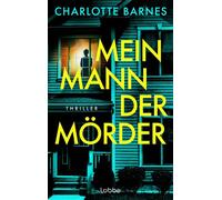 Mein Mann, der Mörder Thriller. Nur weil er hinter Gittern sitzt, bist du noch lange nicht in Sicherheit - Charlotte Barnes - Lübbe - ebook (ePub) - Livre
