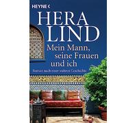 Mein Mann, seine Frauen und ich: Roman nach einer wahren Geschichte