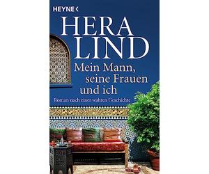 Mein Mann, seine Frauen und ich: Roman nach einer wahren Geschichte