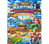 Mein Maritimes Malbuch - Abenteuer auf dem Meer - Schatzsuche mit den Stiften: kreative Ausmalbilder mit Schiffen, Leuchttürmen, Meerestieren und ... Kinder, Jugendliche, Erwachsene und Senioren