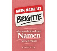 Mein Name ist Brigitte: Alles, was du über deinen Namen wissen musst