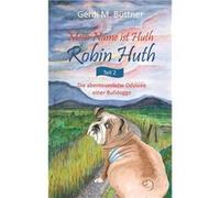 Mein Name ist Huth Robin HuthTeil 2 Die abenteuerliche Odyssee einer Bulldogge - Gerdi M. Bttner - Books on Demand GmbH - Livre en Anglais Gerdi M. BttnerGerdi M. Bttner (Auteur)
