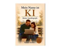 Mein Name ist KI: Meine Autobiografie