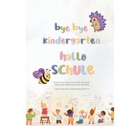 Mein neuer Lebensabschnitt - von der Kita bis zum Ende der ersten Klasse: Bye bye Kita - Hallo Schule