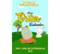 Mein Oster-Kalender: 21 tolle Überraschungen. Vom 1. April bis Ostermontag 2025