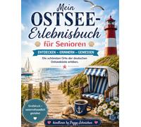 Mein Ostsee- Erlebnisbuch für Senioren: Die schönsten Orte der deutschen Ostseeküste entdecken, Erinnerungen bewahren und einzigartige Momente festhalten