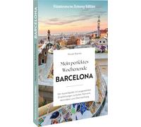 Mein perfektes Wochenende Barcelona: Der Auszeitguide mit ausgewählten Empfehlungen zu Kultur, Kulinarik, Aktivitäten und Übernachtung