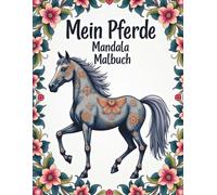Mein Pferde Mandala Malbuch: Entspannendes Malbuch mit wunderschönen Pferden und Mandala-Mustern