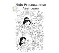 Mein Prinzessinnen-Abenteuer: Ein inklusives Ausmalbuch mit Geschichte über kulturelle Vielfalt, Träume und die Einzigartigkeit jedes Kindes.