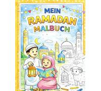 Mein Ramadan Malbuch: Ein Ausmalbuch für Kinder mit liebevollen Ramadan-Motiven