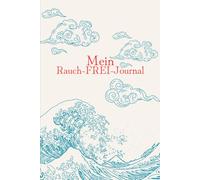 Mein Rauch-FREI-Journal: Der smarte 8 Wochen Begleiter in ein (Rauch)FREIES Leben