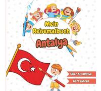 Mein Reisemalbuch Antalya: Ausmalen, Entdecken & Lernen - Sehenswürdigkeiten, Strand & Kultur in Antalya und der Türkei - Malbuch für Kinder ab 4 Jahren