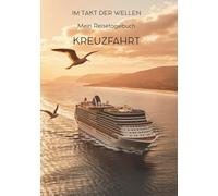 Mein Reisetagebuch Kreuzfahrt: Reiseplaner, Tagebuch und Erinnerungsalbum in einem - für 21 Tage unterwegs im Takt der Wellen