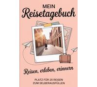 Mein Reisetagebuch: Reisetagebuch Zum Ausfüllen - Platz für 25 Reisen, A5 Format, Softcover, 102 Seiten, Perfektes Geschenk für Reiselustige für Urlaubserinnerungen, Fotos und Notizen