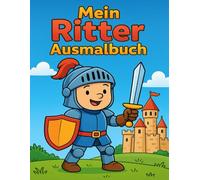 Mein Ritter Ausmalbuch für Kinder: Burgen, Drachen, Prinzessinnen und Ritter - Malspaß ab 4 Jahren: Ausmalbilder mit Rittern, Drachen, Prinzessinnen und Burgen - Malspaß für Kinder ab 4 Jahren