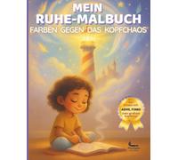 Mein Ruhe-Malbuch - Farben gegen das Kopfchaos: Fördert Achtsamkeit, Konzentration & innere Ruhe für Kinder mit ADHS, FOMO oder großem Kopfkino (ab 8 Jahren)