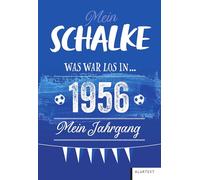 Mein Schalke 1956: Was war los in 1956 - Mein Jahrgang