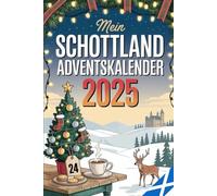 Mein Schottland Adventskalender: 24 schottische Highlights im Advent - Tradition, Natur & Magie der Highlands erleben