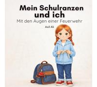 Mein Schulranzen und ich: Mit den Augen einer Feuerwehr - Ein ruhiges Bilderbuch über Klarheit und Ordnung