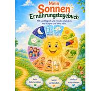 Mein Sonnen Ernährungstagebuch: Mit Leichtigkeit und Freude entdecken, was Körper und Herz nährt