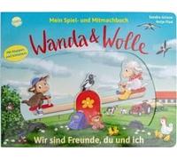 Mein Spiel- Und Mitmachbuch - Wanda Und Wolle. Wir Sind Freunde, Du Und Ich