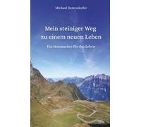 Mein steiniger Weg zu einem neuen Leben: Ein Mutmacher für das Leben