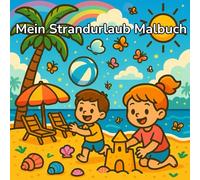 Mein Strandurlaub Malbuch - für Kinder ab 4 Jahren: 50 liebevoll gestaltete Ausmalbilder rund um Sonne, Sand und Wellen. Ein tolles Geschenk für alle Kinder, die Sonne, Meer und Fantasie lieben!